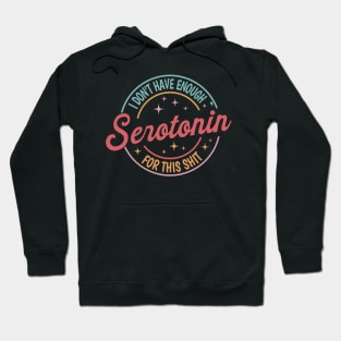 I Don't Have Enough Serotonin For This tSerotonin Shirt,Mental Health Shirt,Floral Serotonin Shirt,Anxiety Shirt,Depression Hoodie